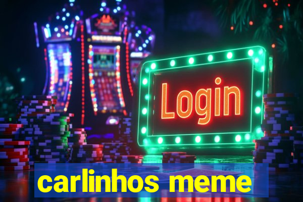 carlinhos meme